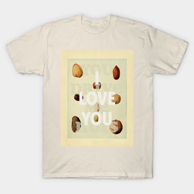 I love you (You drive me nuts) T-Shirt by MsGonzalez
